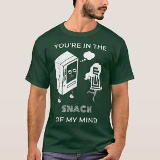 Youre in the SNACK of my mind Funny Snack Lovers T-Shirt