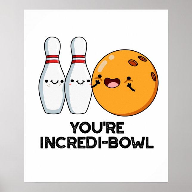 You're Incredi-bowl Funny Bowling Pun  Poster (Front)