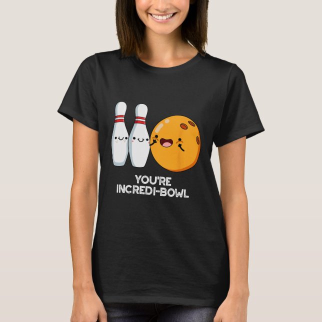 You're Incredi-bowl Funny Bowling Pun  T-Shirt (Front)