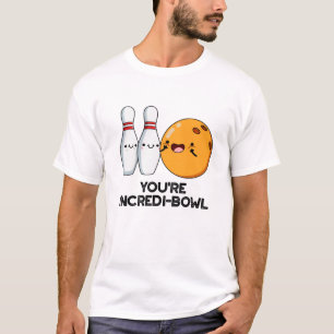You're Incredi-bowl Funny Bowling Pun T-Shirt