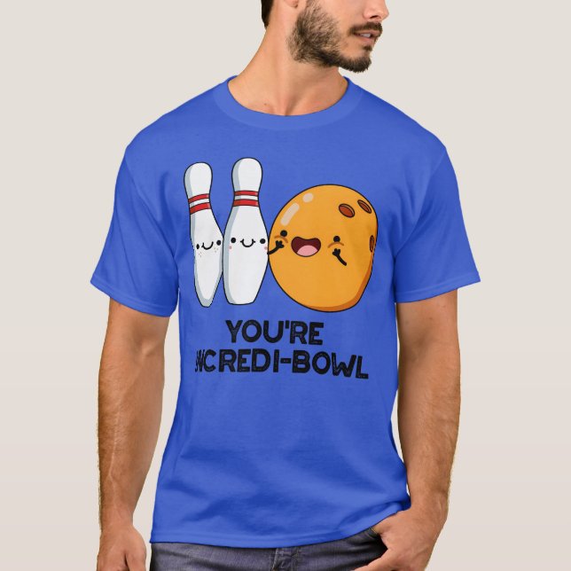 Youre Incredibowl Funny Bowling Pun friend T-Shirt (Front)