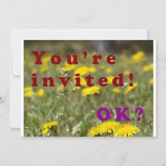 YOU'RE INVITED! OK? INVITATION