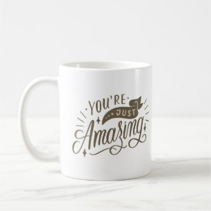 you're just amazing coffee mug