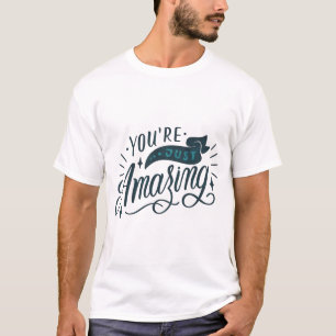 YOU'RE JUST AMAZING T-Shirt