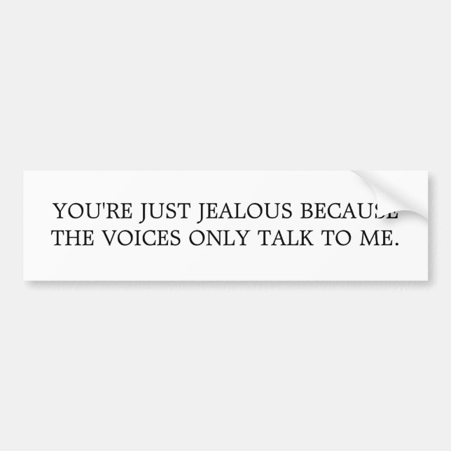 YOU'RE JUST JEALOUS BUMPER STICKER (Front)