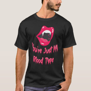 You're Just My Blood Type Halloween Vampire Lips F T-Shirt