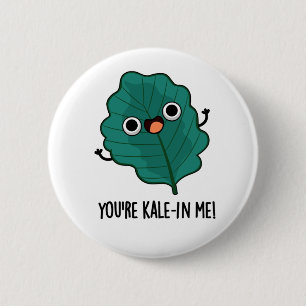 You're Kale-in Me Funny Veggie Kale Pun 6 Cm Round Badge