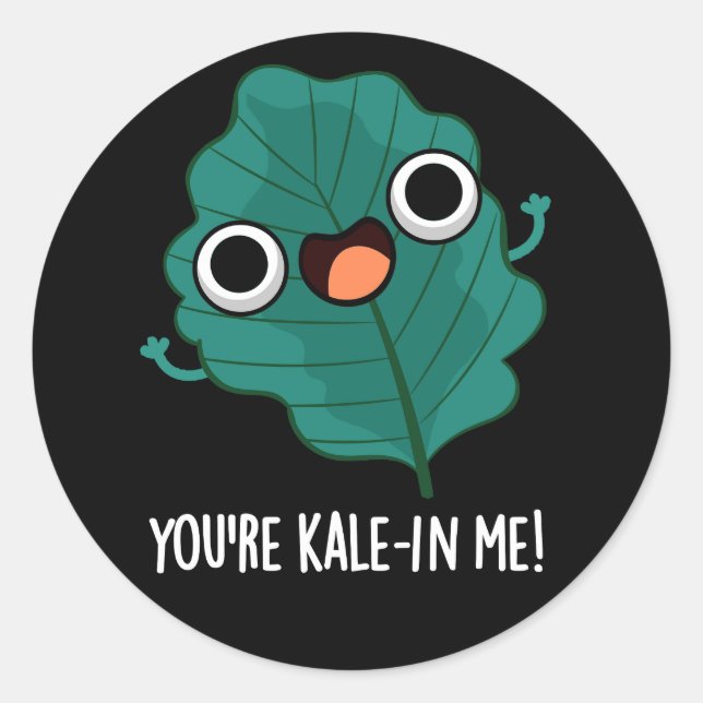 You're Kale-in Me Funny Veggie Kale Pun Dark BG Classic Round Sticker (Front)