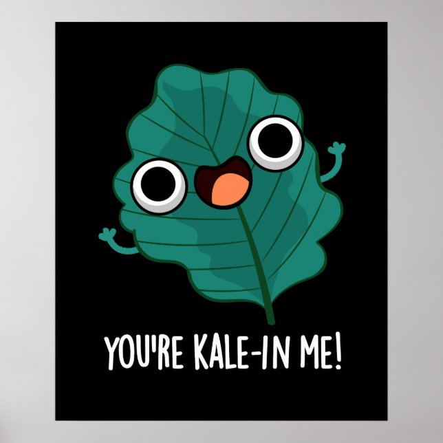 You're Kale-in Me Funny Veggie Kale Pun Dark BG Poster (Front)
