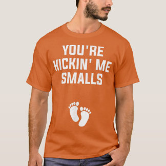 You're Kickin' Me Smalls Gender Reveal Pregnancy 9 T-Shirt