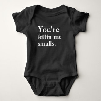 You're Killin' Me Smalls Baby Bodysuit