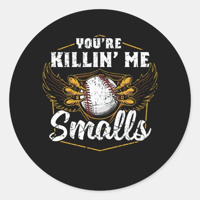You're Killin Me Smalls Funny Baseball Classic Round Sticker (Front)