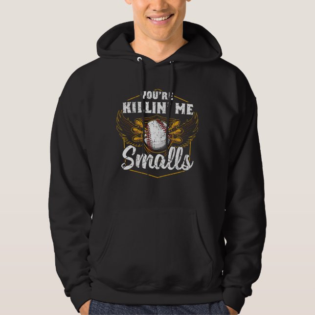 You're Killin Me Smalls Funny Baseball Hoodie (Front)