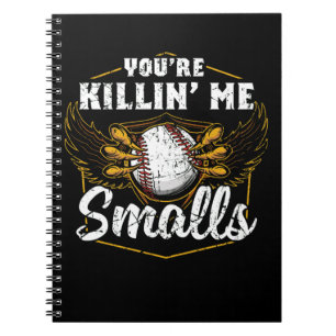 You're Killin Me Smalls Funny Baseball Notebook
