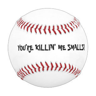 YOU'RE KILLIN' ME SMALLS - JUST PLAY BALL BASEBALL