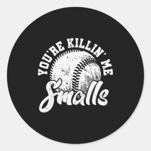 You're Killin Me Smalls Shirt Funny Softball  Classic Round Sticker