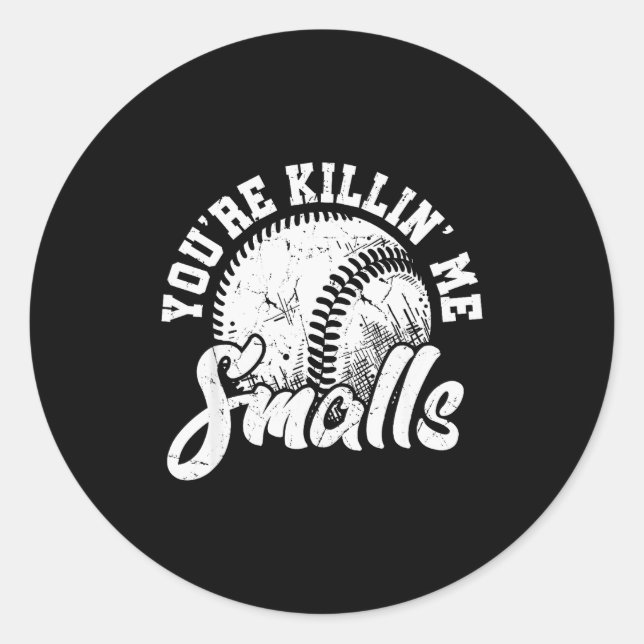 You're Killin Me Smalls Shirt Funny Softball  Classic Round Sticker (Front)