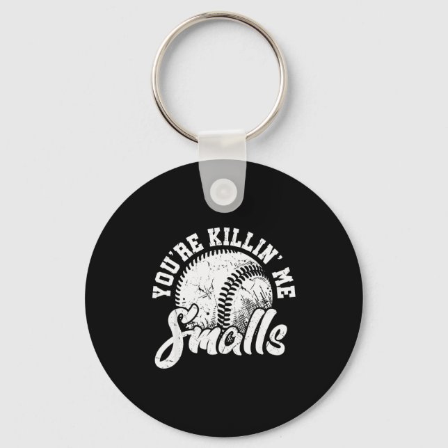 You're Killin Me Smalls Shirt Funny Softball  Key Ring (Front)