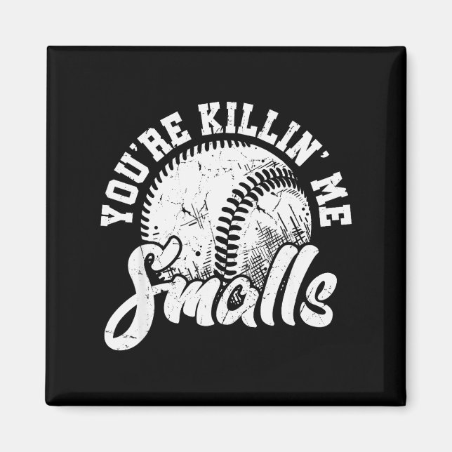 You're Killin Me Smalls Shirt Funny Softball  Magnet (Front)