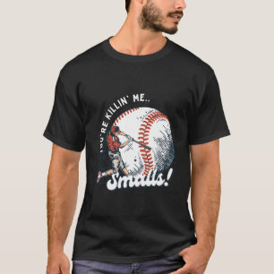 You're killin' me Smalls  T-Shirt