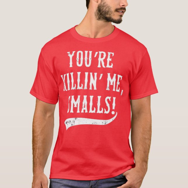 You're Killin' Me, Smalls! T-Shirt (Front)