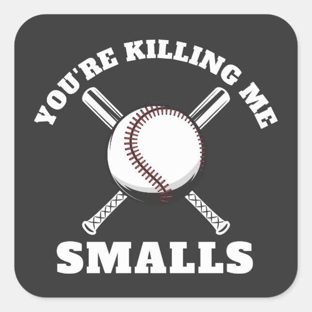 You're Killing Me Smalls Baseball Square Sticker (Front)