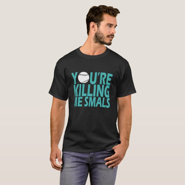 You're Killing Me Smalls BASEBALLS FUNNY SHIRT . (Front Full)