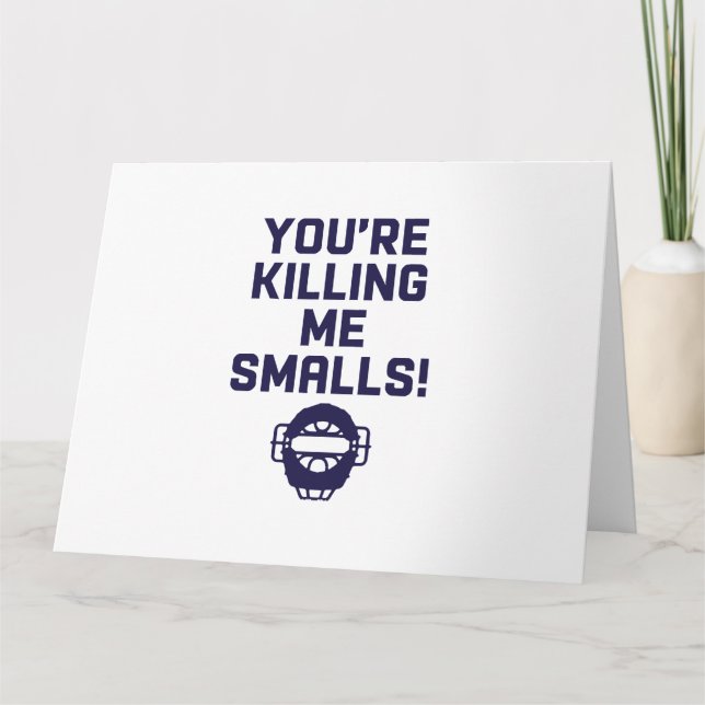 You're Killing Me Smalls!  Card (Front)