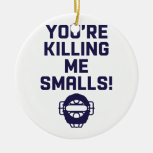 You're Killing Me Smalls!  Ceramic Tree Decoration