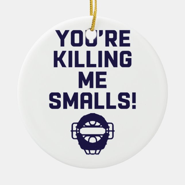 You're Killing Me Smalls!  Ceramic Tree Decoration (Front)