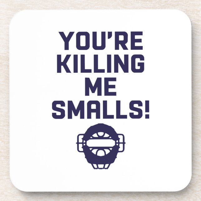 You're Killing Me Smalls!  Coaster (Front)