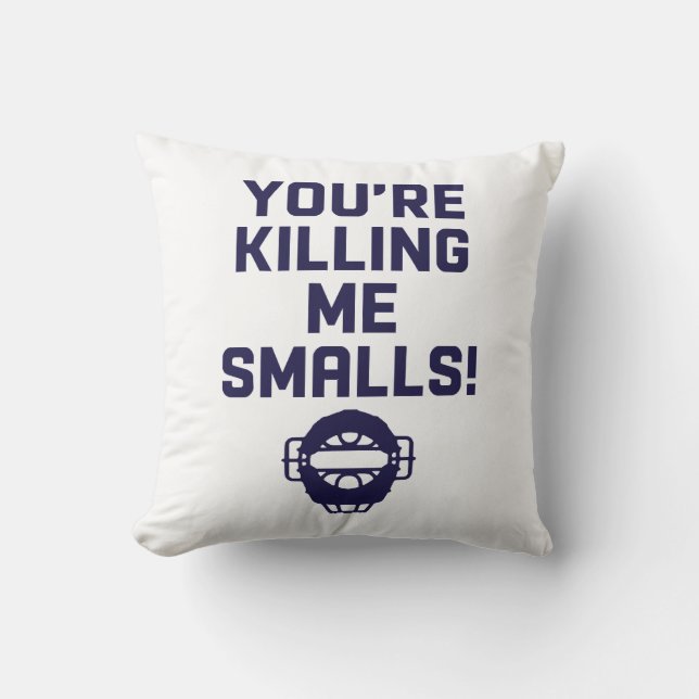 You're Killing Me Smalls!  Cushion (Front)
