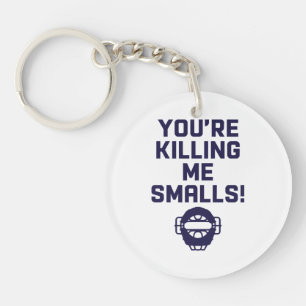 You're Killing Me Smalls!  Key Ring