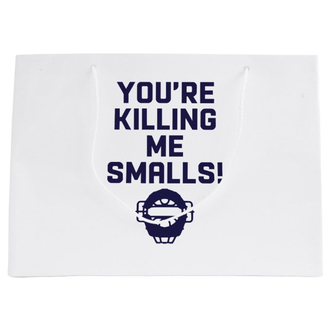 You're Killing Me Smalls!  Large Gift Bag (Front)