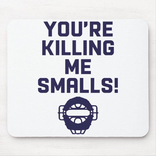 You're Killing Me Smalls!  Mouse Mat (Front)