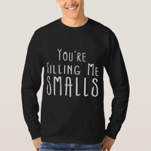 You're Killing Me Smalls - Mummy and Me - Mum T-Shirt