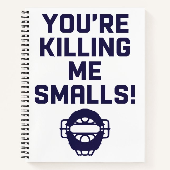 You're Killing Me Smalls!  Notebook (Front)