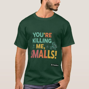 "You're Killing Me, Smalls!" T-Shirt