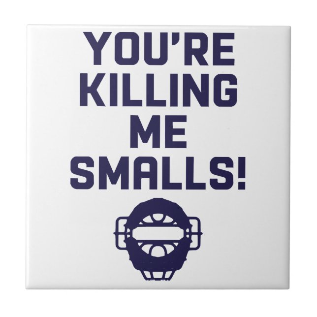 You're Killing Me Smalls!  Tile (Front)