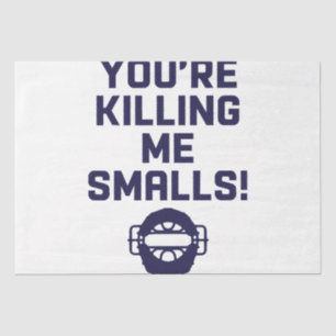 You're Killing Me Smalls!  Tissue Paper