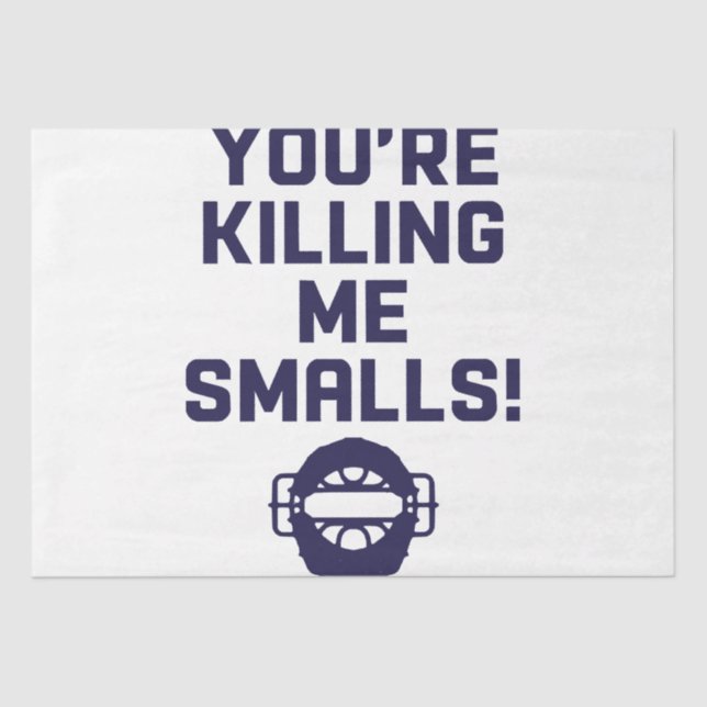 You're Killing Me Smalls!  Tissue Paper (Front)