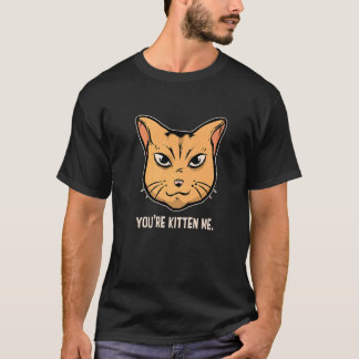 You're Kitten Me Cat Cat Owner Cat Trainer Animal T-Shirt