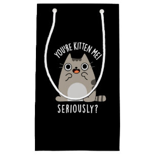 You're Kitten Me Seriously Funny Cat Pun Dark BG Small Gift Bag