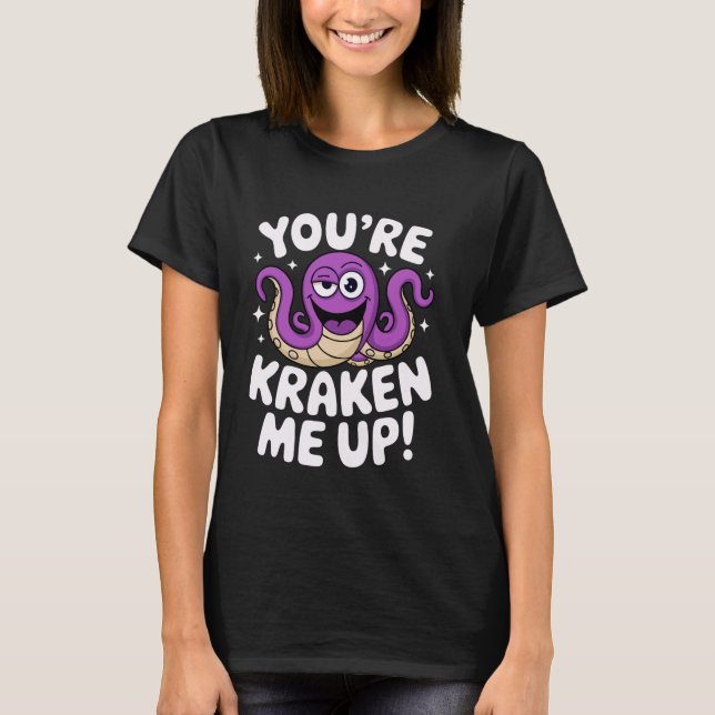 You're Kraken Me Up Marine Animal Show Ocean Explo T-Shirt (Front)