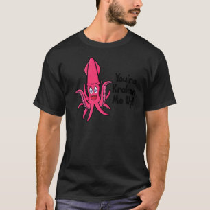 You're Kraken Me Up Octopus Cuttlefish Squid T-Shirt