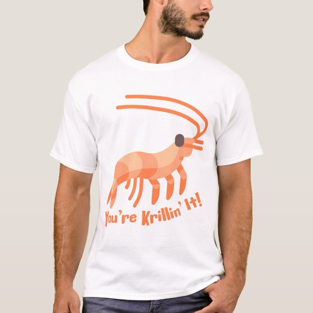 You're Krillin it! Cute Krill Pun Cartoon T-Shirt (Front)