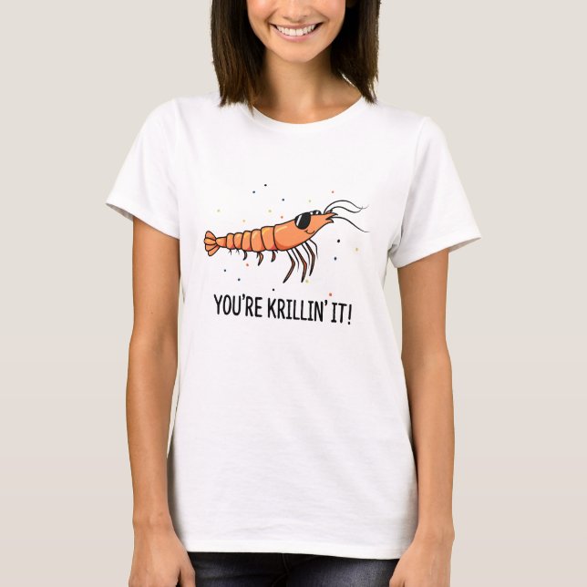 You're Krillin It Funny Krill Pun T-Shirt (Front)