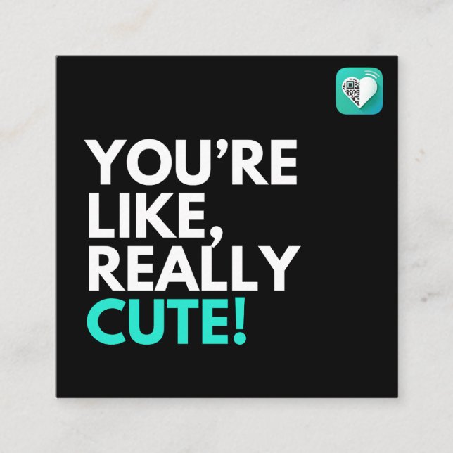 You're Like Really Cute Square Business Card (Front)
