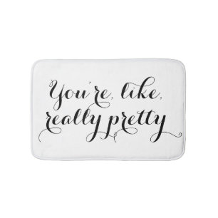 You're like really pretty funny quote black white bath mat