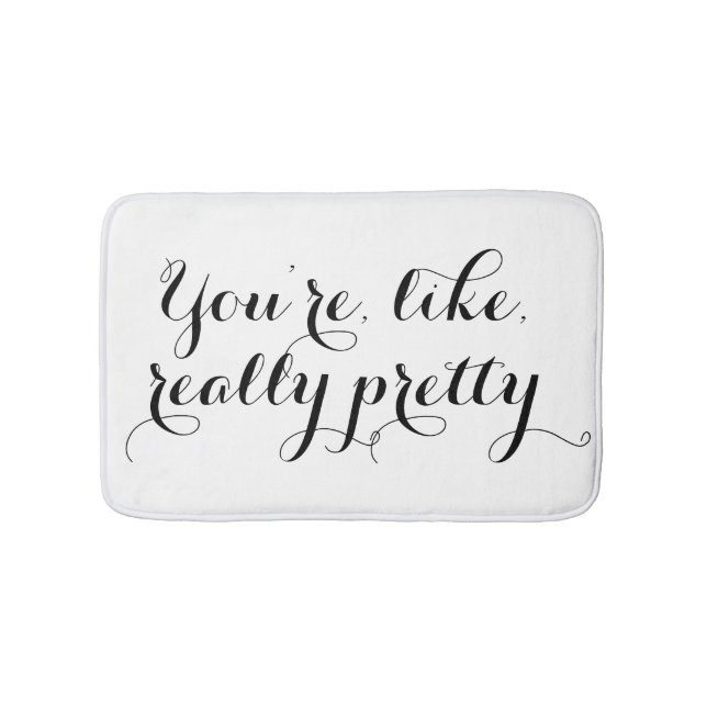 You're like really pretty funny quote black white bath mat (Front)